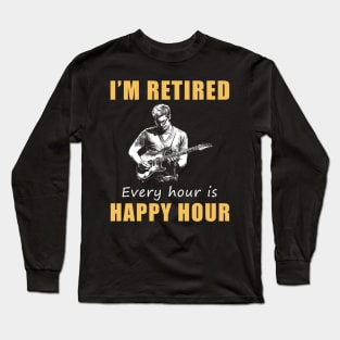 Strumming into Retirement Bliss! Guitar Tee Shirt Hoodie - I'm Retired, Every Hour is Happy Hour! Long Sleeve T-Shirt